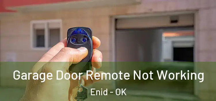  Garage Door Remote Not Working Enid - OK